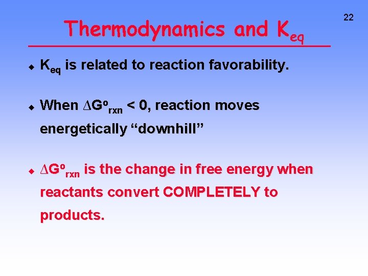 Thermodynamics and Keq u Keq is related to reaction favorability. u When ∆Gorxn <