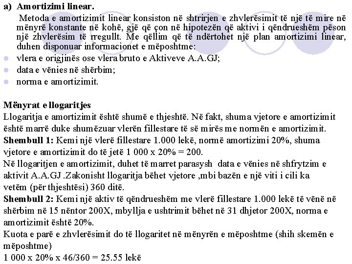 a) Amortizimi linear. Metoda e amortizimit linear konsiston në shtrirjen e zhvlerësimit të një