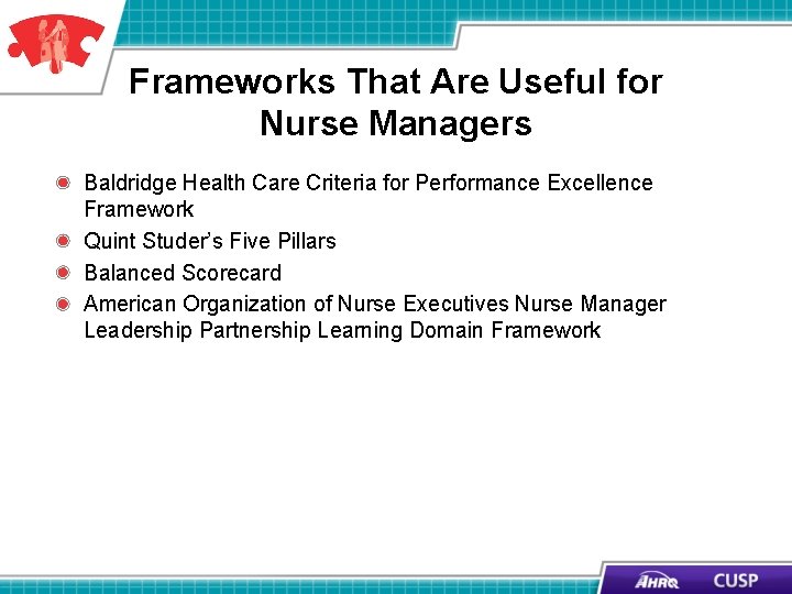 Frameworks That Are Useful for Nurse Managers Baldridge Health Care Criteria for Performance Excellence Frameworks That Are Useful for Nurse Managers Baldridge Health Care Criteria for Performance Excellence