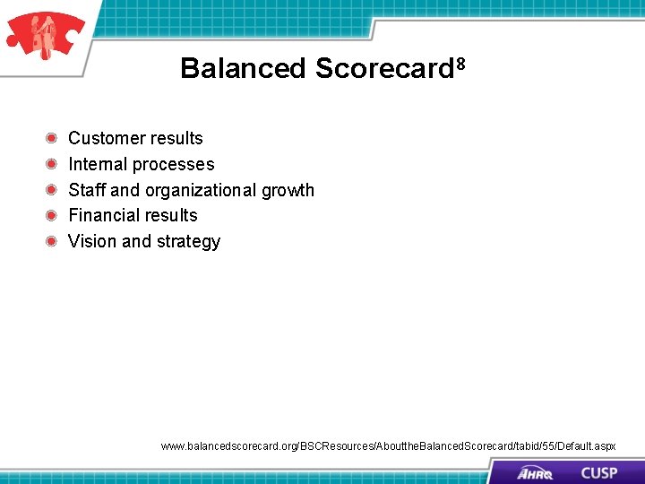 Balanced Scorecard 8 Customer results Internal processes Staff and organizational growth Financial results Vision Balanced Scorecard 8 Customer results Internal processes Staff and organizational growth Financial results Vision