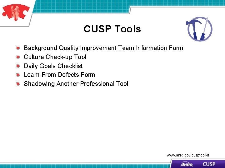 CUSP Tools Background Quality Improvement Team Information Form Culture Check-up Tool Daily Goals Checklist CUSP Tools Background Quality Improvement Team Information Form Culture Check-up Tool Daily Goals Checklist