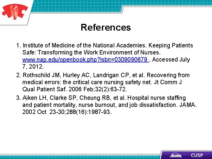 References 1. Institute of Medicine of the National Academies. Keeping Patients Safe: Transforming the References 1. Institute of Medicine of the National Academies. Keeping Patients Safe: Transforming the