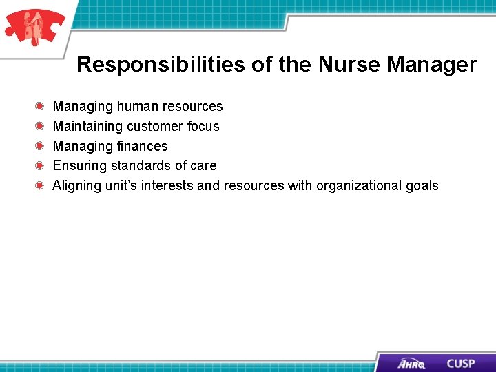 Responsibilities of the Nurse Manager Managing human resources Maintaining customer focus Managing finances Ensuring Responsibilities of the Nurse Manager Managing human resources Maintaining customer focus Managing finances Ensuring