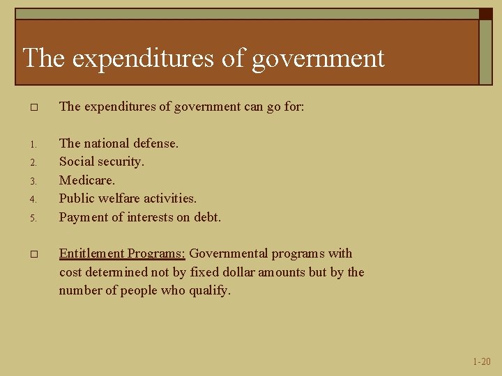 The expenditures of government o The expenditures of government can go for: 1. The