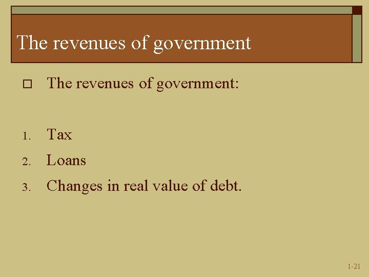 The revenues of government o The revenues of government: 1. Tax 2. Loans 3.
