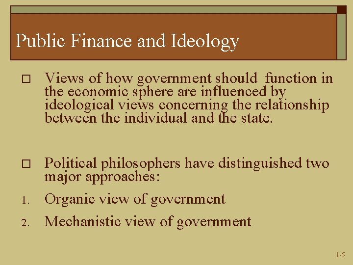 Public Finance and Ideology o Views of how government should function in the economic