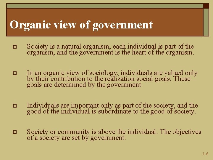 Organic view of government o Society is a natural organism, each individual is part