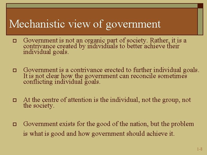 Mechanistic view of government o Government is not an organic part of society. Rather,