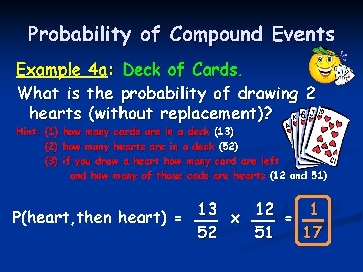 Probability of Compound Events Example 4 a: Deck of Cards. What is the probability Probability of Compound Events Example 4 a: Deck of Cards. What is the probability