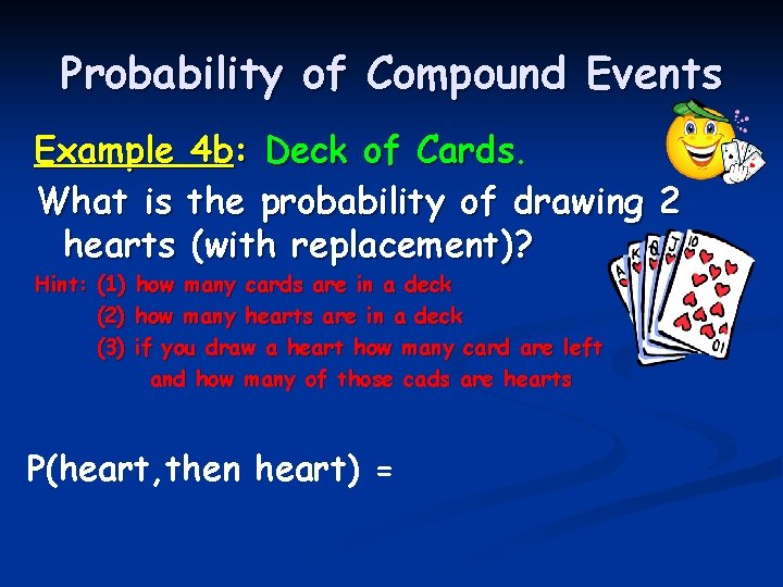 Probability of Compound Events Example 4 b: Deck of Cards. What is the probability