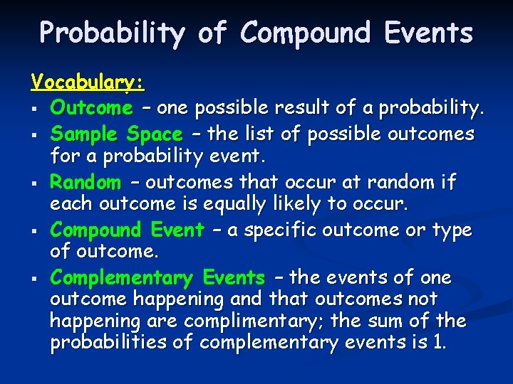 Probability of Compound Events Vocabulary: § Outcome – one possible result of a probability. Probability of Compound Events Vocabulary: § Outcome – one possible result of a probability.