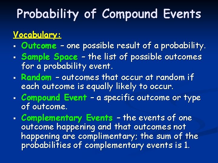 Probability of Compound Events Vocabulary: § Outcome – one possible result of a probability.