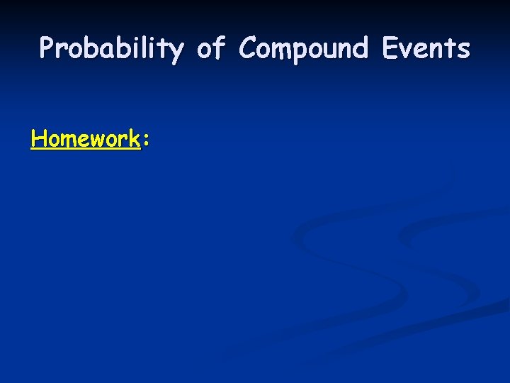 Probability of Compound Events Homework: 