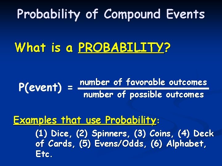 Probability of Compound Events What is a PROBABILITY? P(event) = number of favorable outcomes