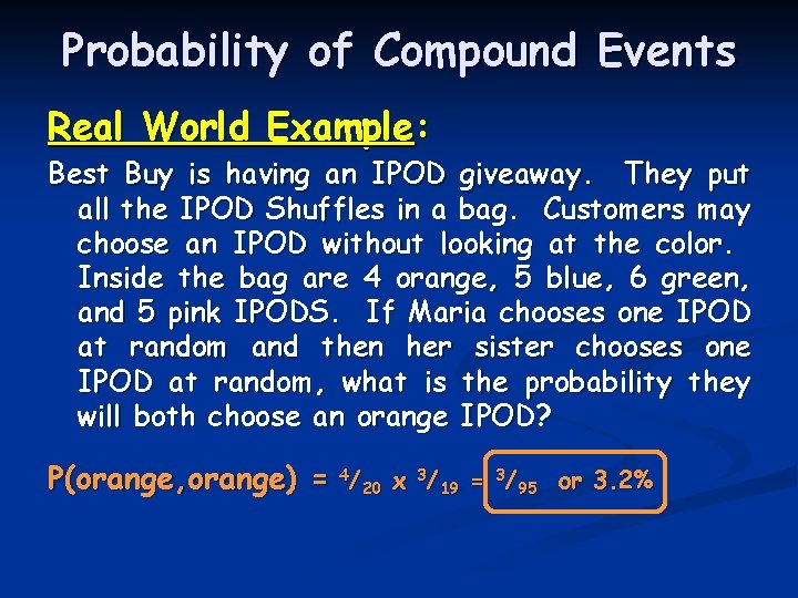 Probability of Compound Events Real World Example: Best Buy is having an IPOD giveaway. Probability of Compound Events Real World Example: Best Buy is having an IPOD giveaway.