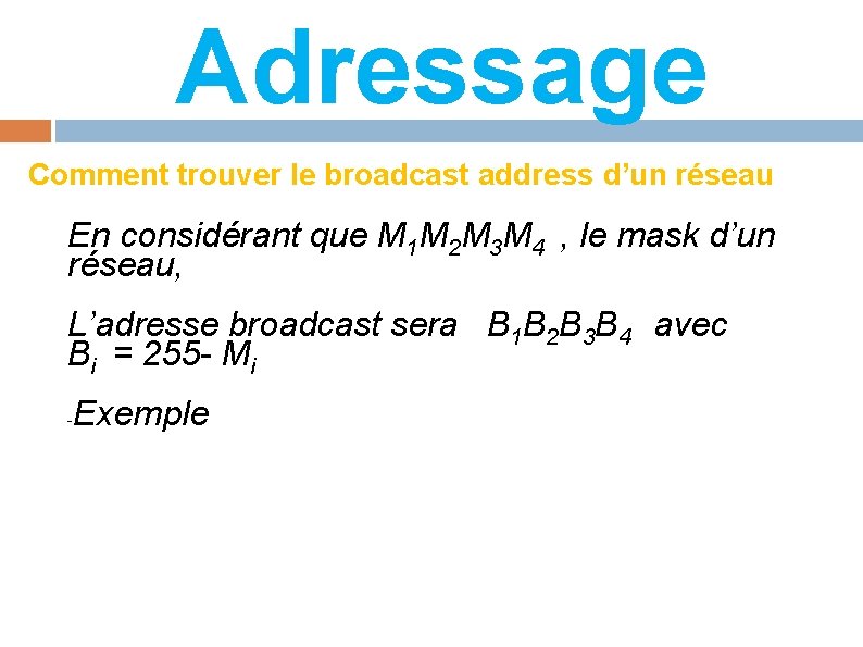 Adressage Comment trouver le broadcast address d’un réseau En considérant que M 1 M