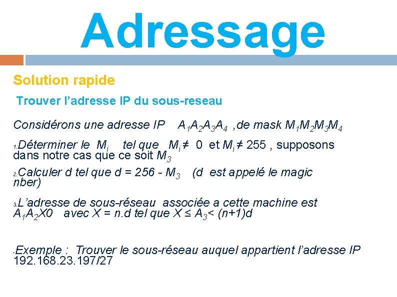 Adressage Solution rapide Trouver l’adresse IP du sous-reseau Considérons une adresse IP A 1