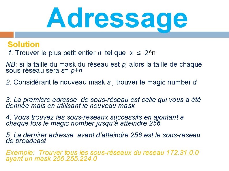 Adressage Solution 1. Trouver le plus petit entier n tel que x ≤ 2^n