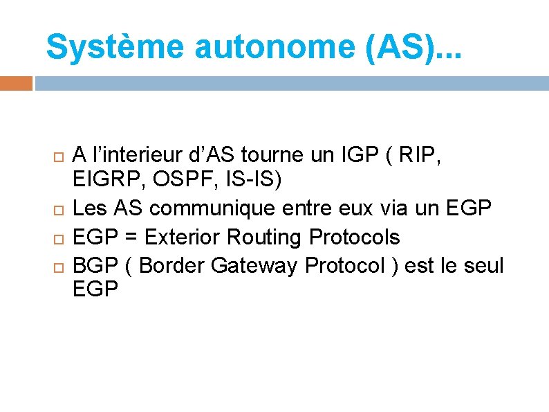 Système autonome (AS). . . A l’interieur d’AS tourne un IGP ( RIP, EIGRP,