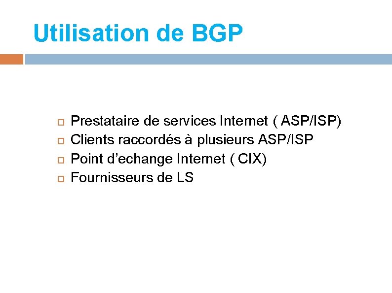 Utilisation de BGP Prestataire de services Internet ( ASP/ISP) Clients raccordés à plusieurs ASP/ISP