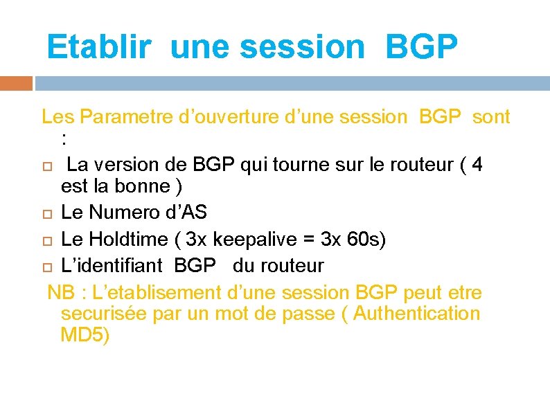 Etablir une session BGP Les Parametre d’ouverture d’une session BGP sont : La version