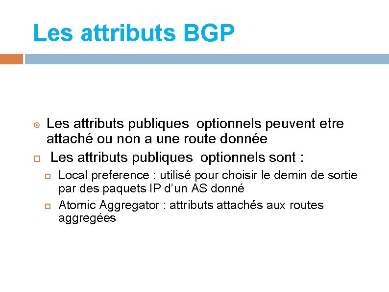 Les attributs BGP Les attributs publiques optionnels peuvent etre attaché ou non a une