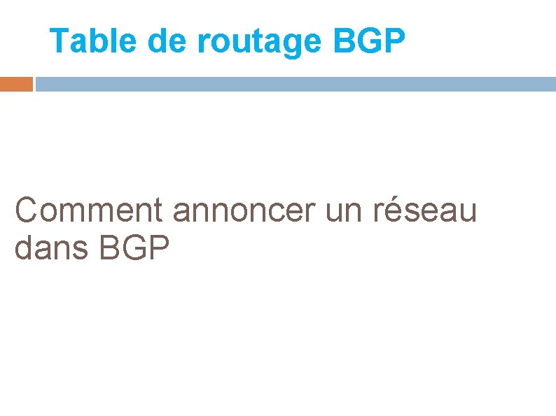 Table de routage BGP Comment annoncer un réseau dans BGP 
