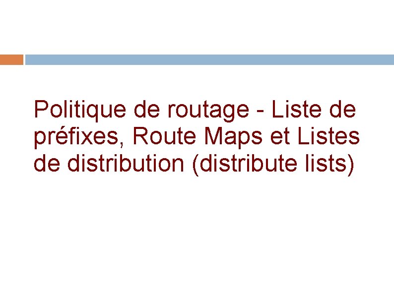 Politique de routage - Liste de préfixes, Route Maps et Listes de distribution (distribute