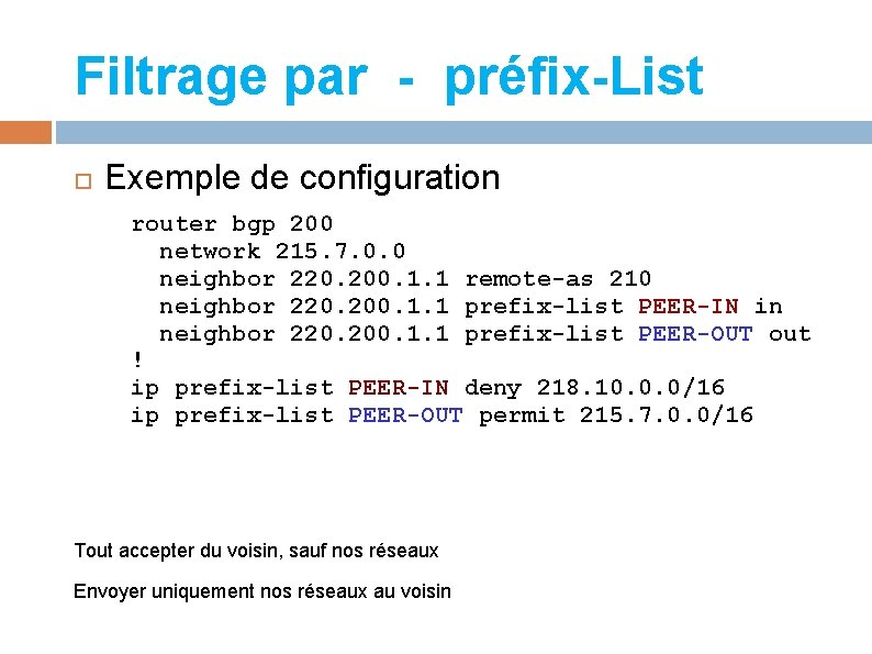 Filtrage par - préfix-List Exemple de configuration router bgp 200 network 215. 7. 0.