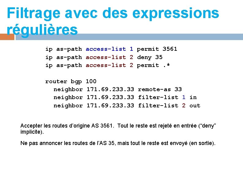 Filtrage avec des expressions régulières ip as-path access-list 1 permit 3561 ip as-path access-list