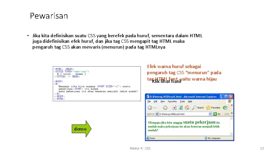 Pewarisan • Jika kita definisikan suatu CSS yang berefek pada huruf, sementara dalam HTML Pewarisan • Jika kita definisikan suatu CSS yang berefek pada huruf, sementara dalam HTML
