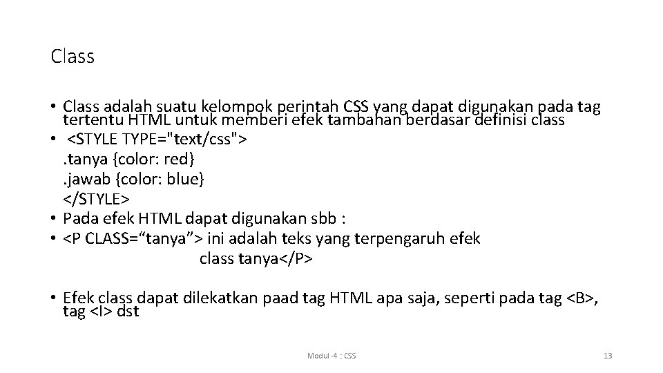 Class • Class adalah suatu kelompok perintah CSS yang dapat digunakan pada tag tertentu Class • Class adalah suatu kelompok perintah CSS yang dapat digunakan pada tag tertentu