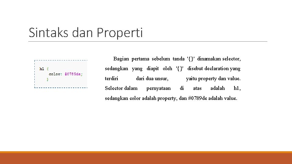 Sintaks dan Properti Bagian pertama sebelum tanda '{}' dinamakan selector, sedangkan yang diapit oleh