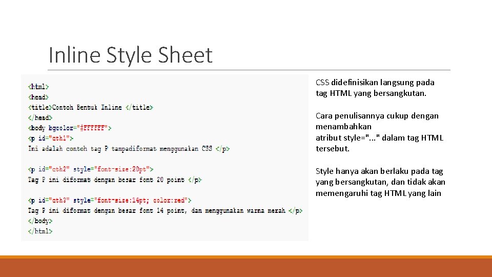 Inline Style Sheet CSS didefinisikan langsung pada tag HTML yang bersangkutan. Cara penulisannya cukup