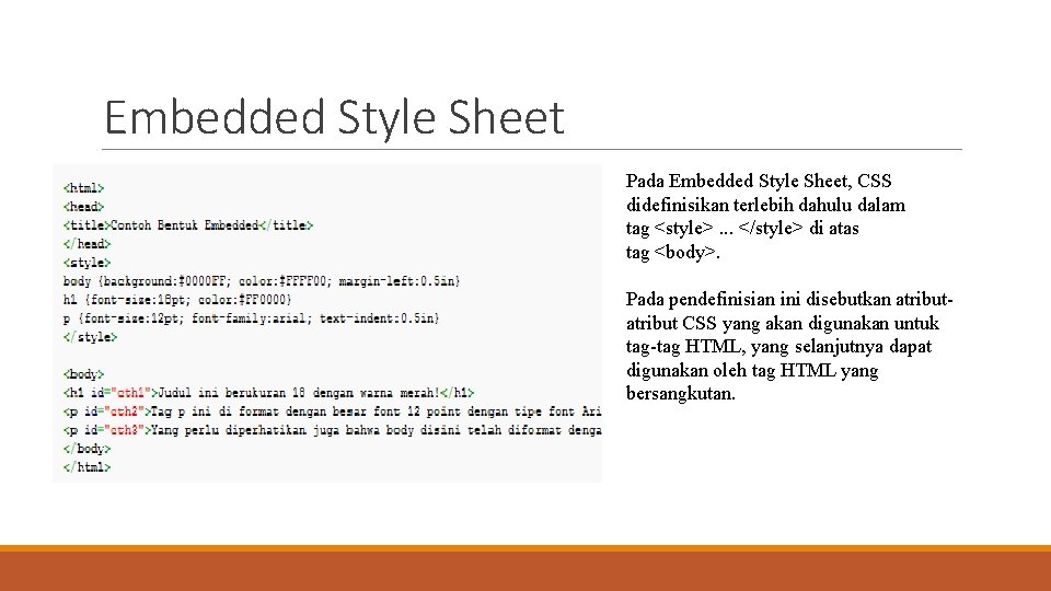 Embedded Style Sheet Pada Embedded Style Sheet, CSS didefinisikan terlebih dahulu dalam tag <style>.