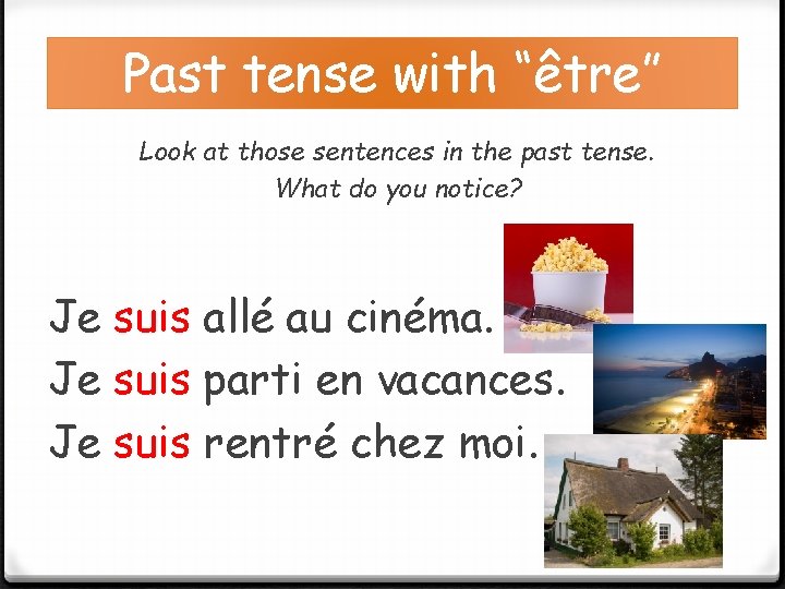 Past tense with “être” Look at those sentences in the past tense. What do