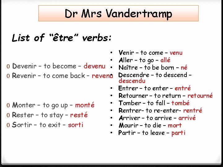 Dr Mrs Vandertramp List of “être” verbs: • • 0 Devenir – to become