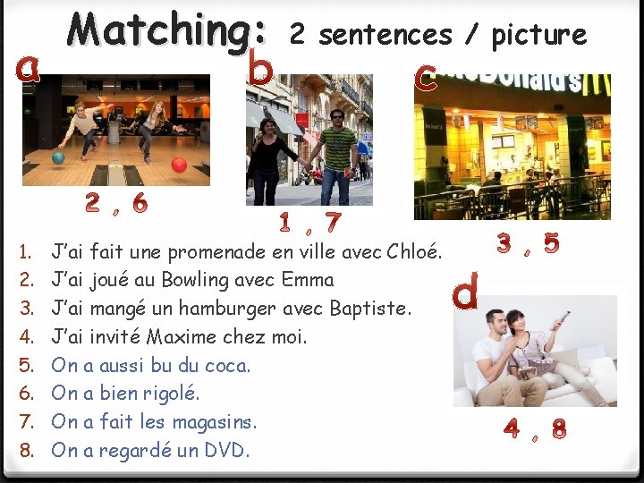 Matching: 1. 2. 3. 4. 5. 6. 7. 8. 2 sentences / picture J’ai