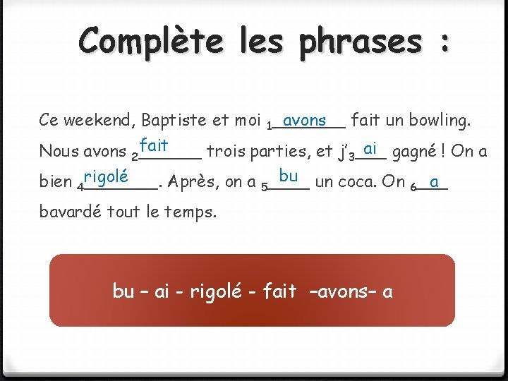 Complète les phrases : avons fait un bowling. Ce weekend, Baptiste et moi 1_______