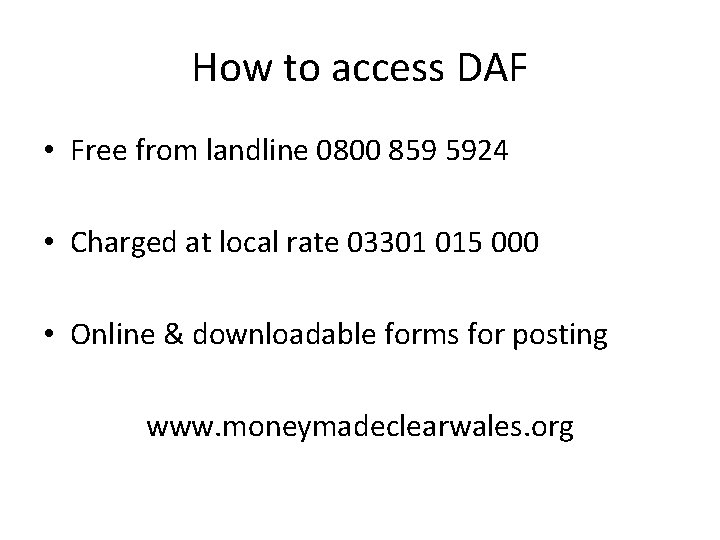 How to access DAF • Free from landline 0800 859 5924 • Charged at