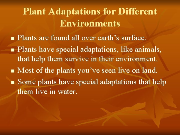 Plant Adaptations for Different Environments n n Plants are found all over earth’s surface.