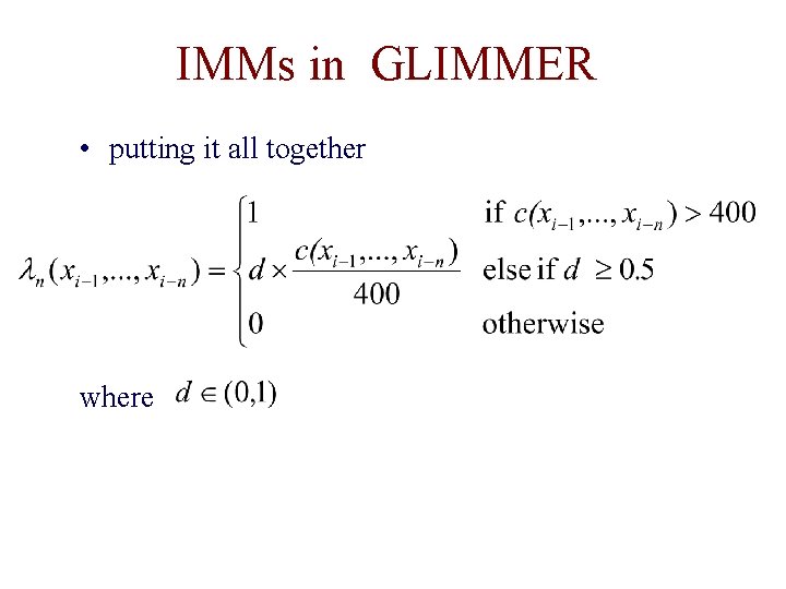 IMMs in GLIMMER • putting it all together where 