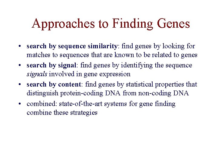 Approaches to Finding Genes • search by sequence similarity: find genes by looking for