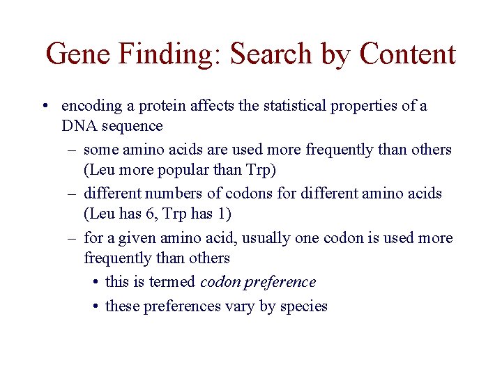 Gene Finding: Search by Content • encoding a protein affects the statistical properties of