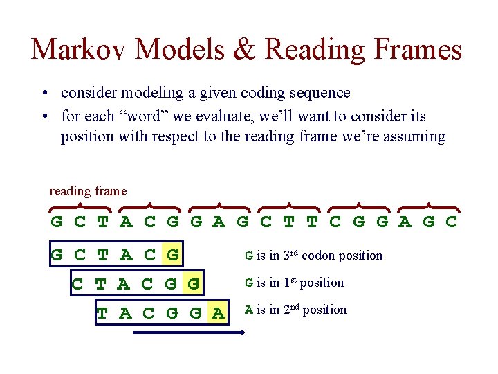 Markov Models & Reading Frames • consider modeling a given coding sequence • for