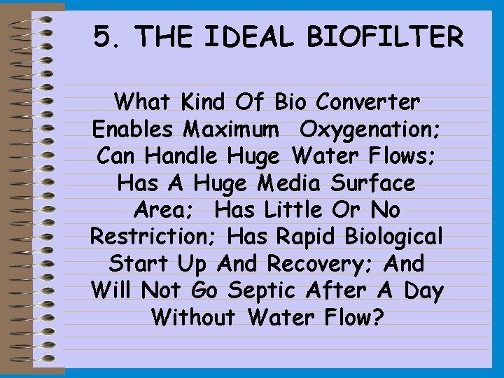 5. THE IDEAL BIOFILTER What Kind Of Bio Converter Enables Maximum Oxygenation; Can Handle