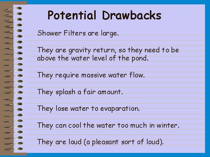 Potential Drawbacks Shower Filters are large. They are gravity return, so they need to