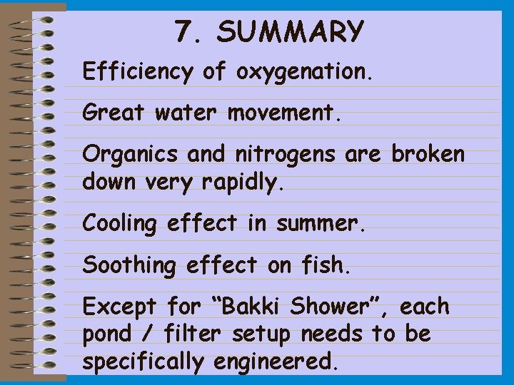 7. SUMMARY Efficiency of oxygenation. Great water movement. Organics and nitrogens are broken down