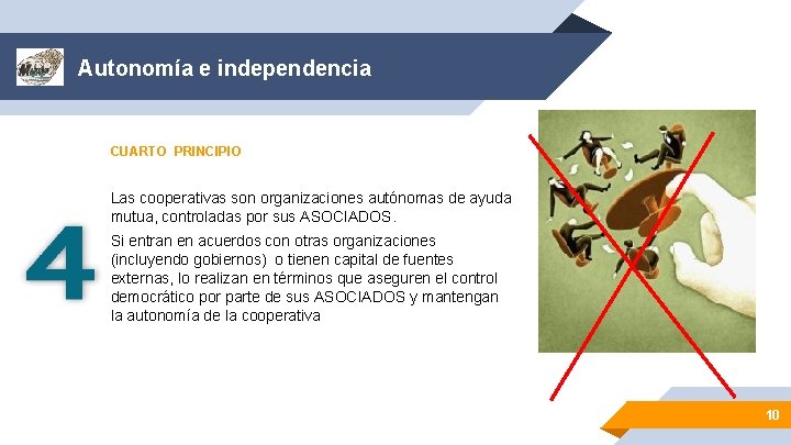 Autonomía e independencia CUARTO PRINCIPIO Las cooperativas son organizaciones autónomas de ayuda mutua, controladas