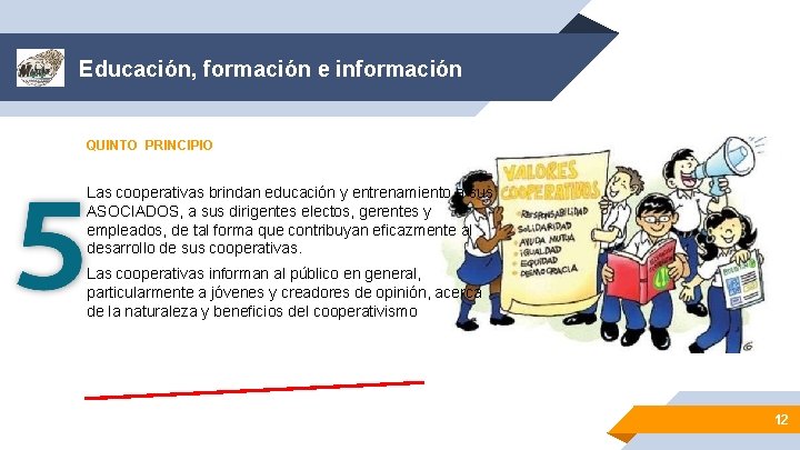 Educación, formación e información QUINTO PRINCIPIO Las cooperativas brindan educación y entrenamiento a sus